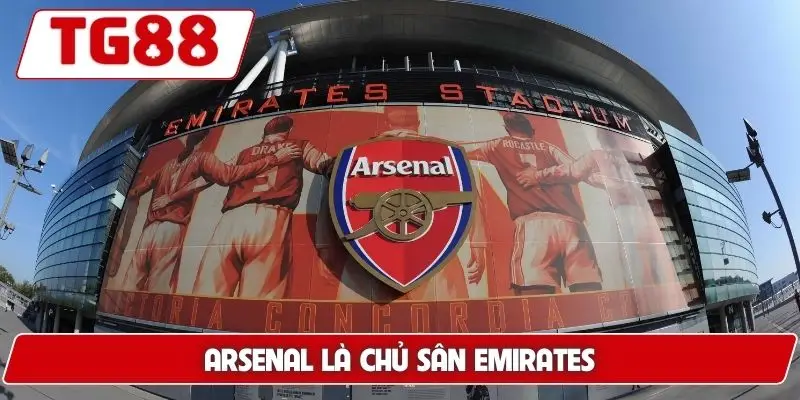 Arsenal là chủ sân Emirates