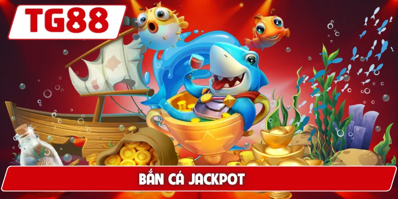 Bắn Cá Jackpot