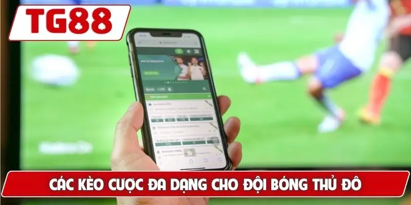 Các kèo cược đa dạng cho đội bóng thủ đô