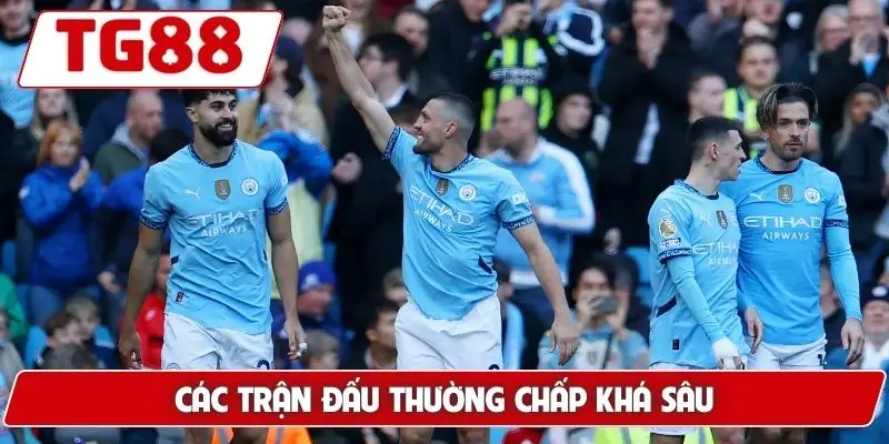 Các trận đấu thường chấp khá sâu