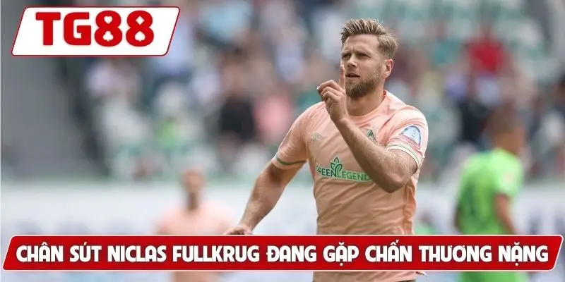 Chân sút Niclas Fullkrug đang gặp chấn thương nặng