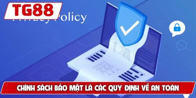 Chính Sách Bảo Mật TG88 Và Nền Tảng Cho Sự Minh Bạch 4 Chính sách bảo mật là các quy định về an toàn