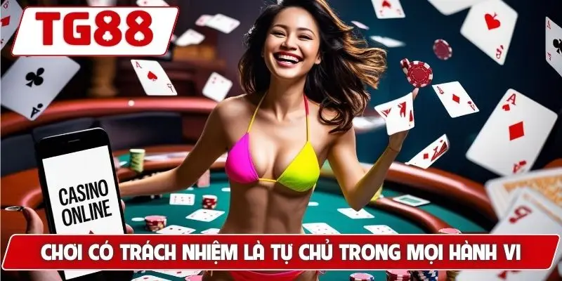 Chơi Có Trách Nhiệm Tại TG88 - Các Bí Kíp Để Bảo Vệ Bản Thân 4 Chơi có trách nhiệm là tự chủ trong mọi hành vi