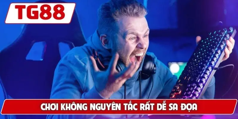 Chơi Có Trách Nhiệm Tại TG88 - Các Bí Kíp Để Bảo Vệ Bản Thân 5 Chơi không nguyên tắc rất dễ sa đọa