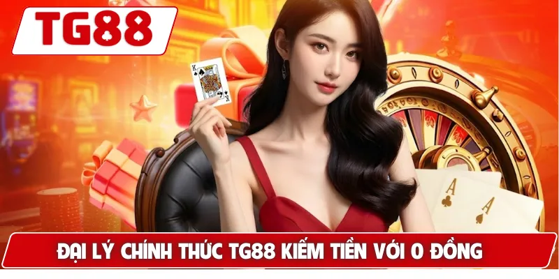 Đại Lý Chính Thức TG88 - Cơ Hội Kinh Doanh Lợi Nhuận Cao 5 Đại lý chính thức TG88 kiếm tiền với 0 đồng