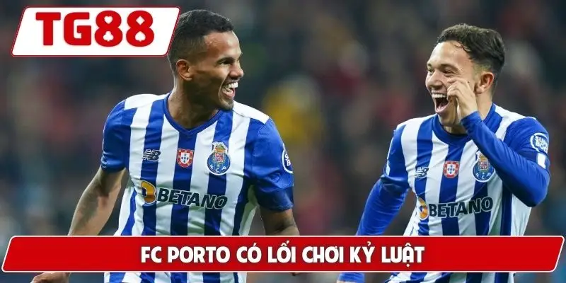 FC Porto: Kèo Cược Và Tin Tức Tại TG88 Mới Nhất 5 FC Porto có lối chơi kỷ luật