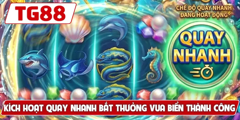 Kích hoạt quay nhanh bắt thưởng Vua Biển thành công