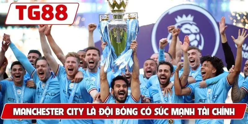 Manchester City là đội bóng có sức mạnh tài chính