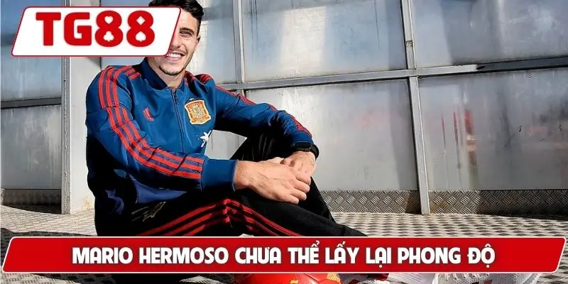 Mario Hermoso chưa thể lấy lại phong độ