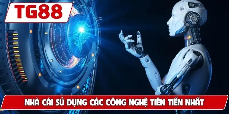 Nhà cái sử dụng các công nghệ tiên tiến nhất