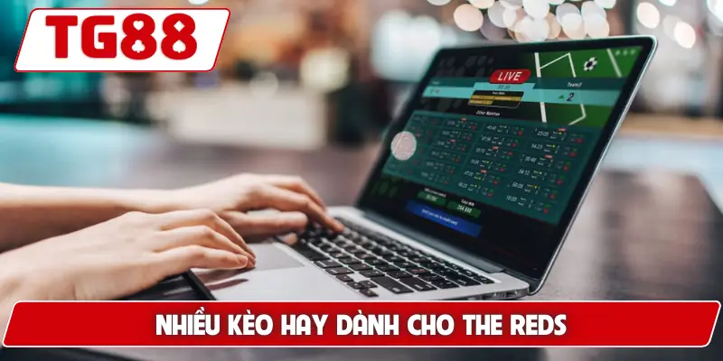 Nhiều kèo hay dành cho The Reds