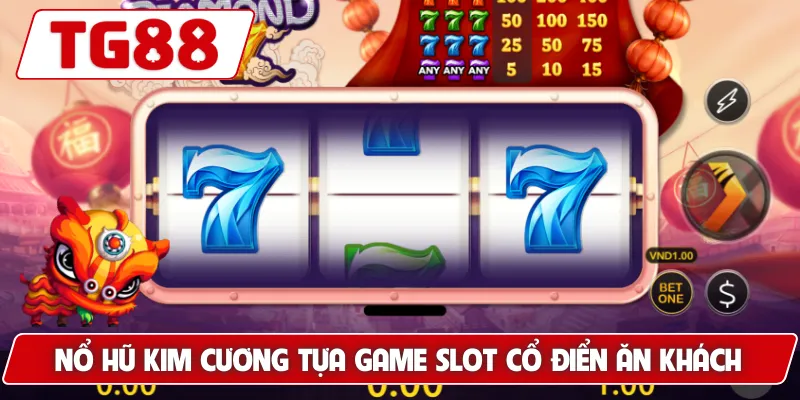 Nổ hũ Kim Cương tựa game slot cổ điển ăn khách