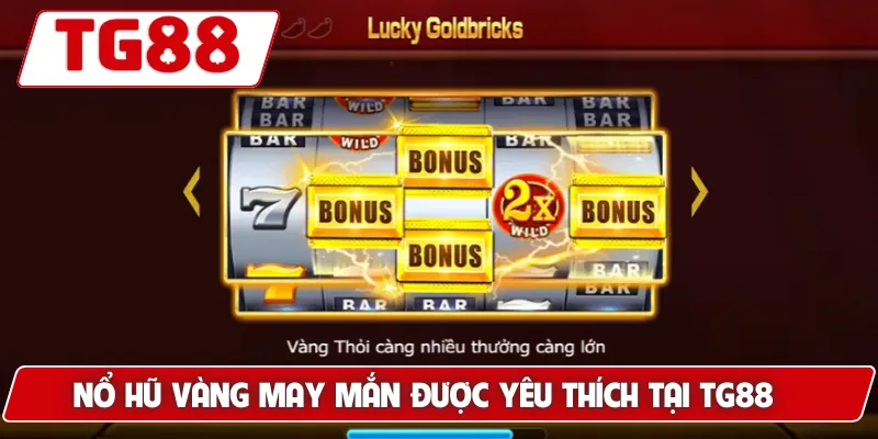 Nổ Hũ Vàng May Mắn được yêu thích tại TG88