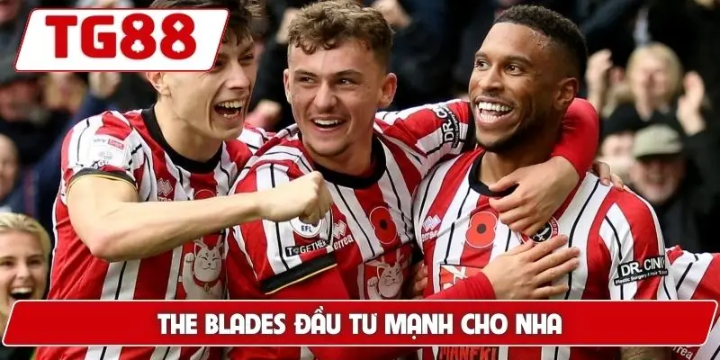 Sheffield United: Cập Nhật Kèo Cược Sheffield United Tại TG88 7 The Blades đầu tư mạnh cho NHA