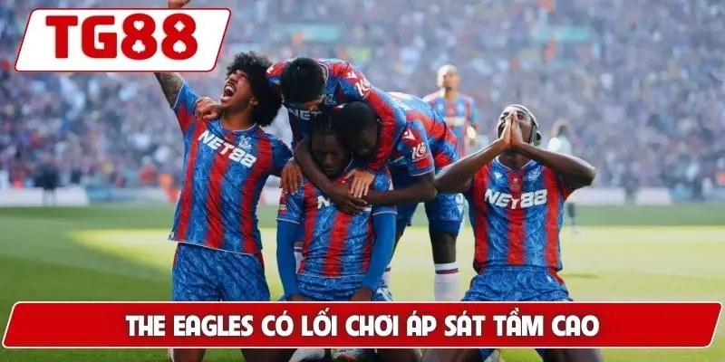 The Eagles có lối chơi áp sát tầm cao
