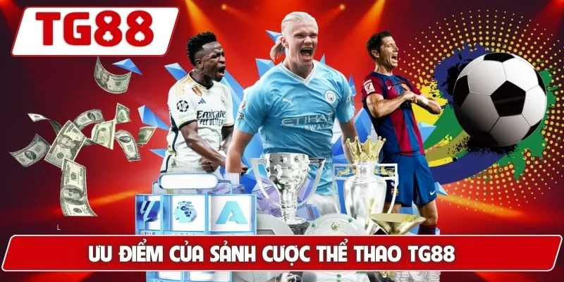 Ưu điểm của sảnh cược thể thao TG88