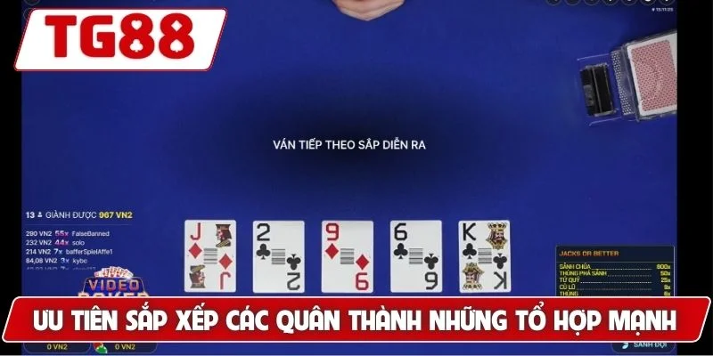 Thử Tài Với Poker Tại TG88 - Cược Thắng Lớn, Thưởng Khủng 7 Ưu tiên sắp xếp các quân thành những tổ hợp mạnh