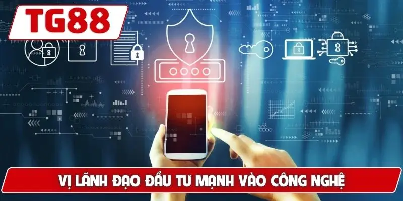 Vị lãnh đạo đầu tư mạnh vào công nghệ